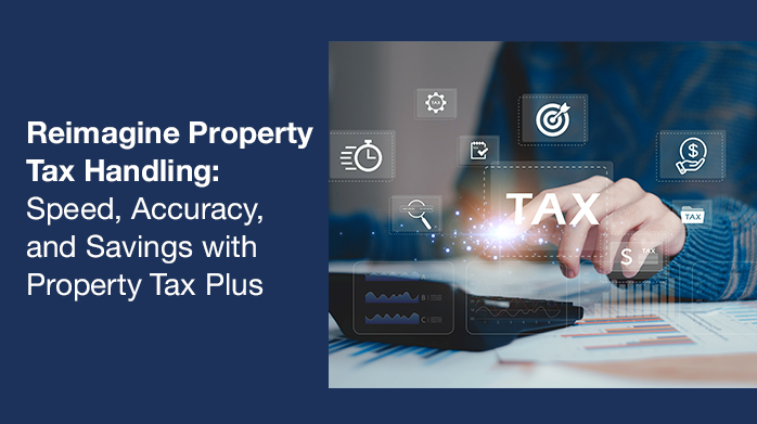 Reimagine Property Tax Handling: Speed, Accuracy, and Savings with Property Tax Plus